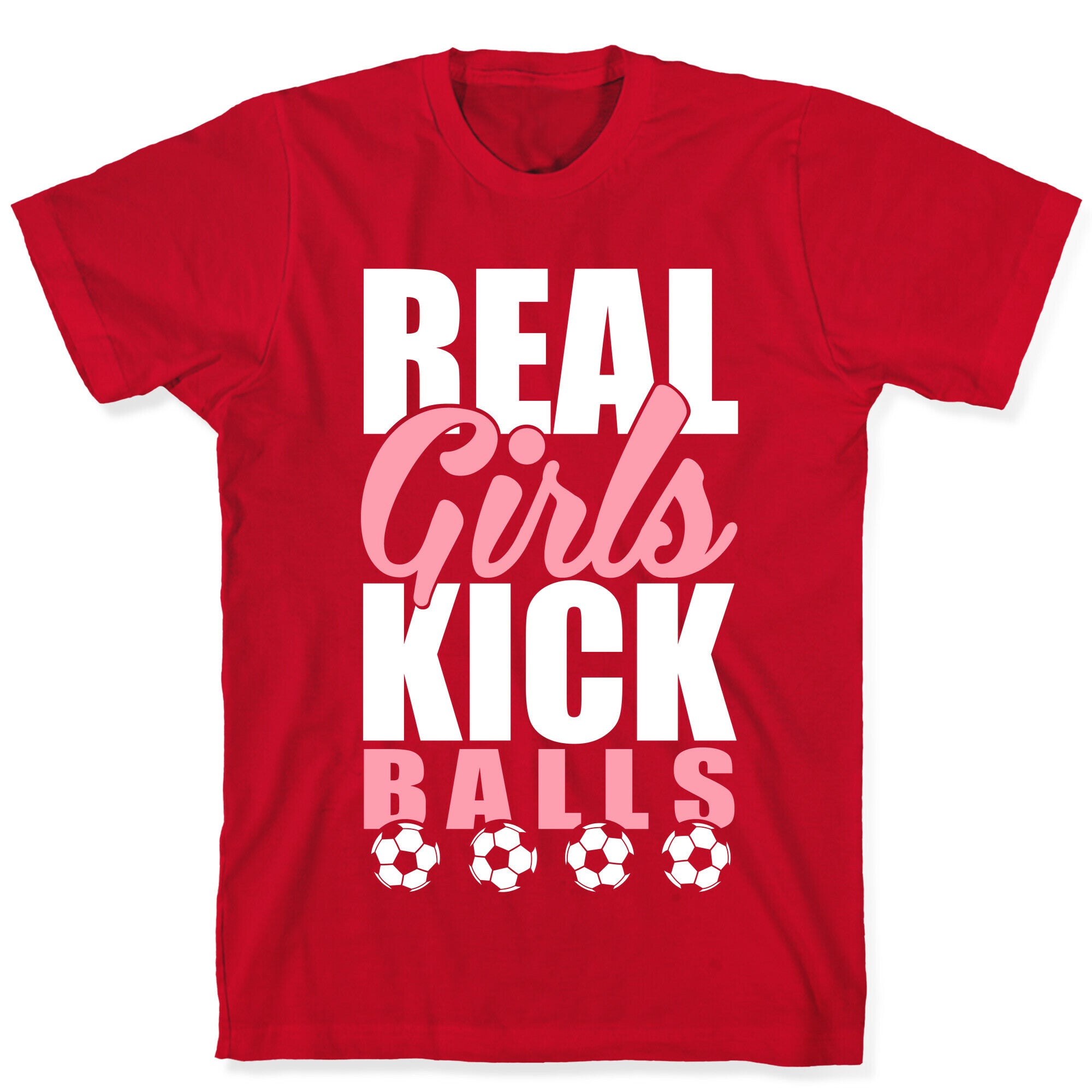 Real Girls Kick Balls T-Shirt